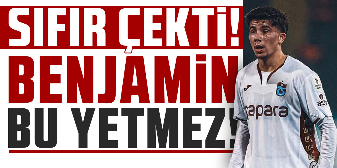 BENJAMİN BU YETMEZ!