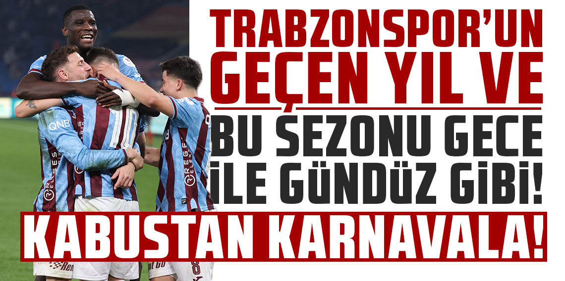 TRABZONSPOR’UN GEÇEN YIL VE BU SEZONU GECE İLE GÜNDÜZ GİBİ! KABUSTAN KARNAVALA!