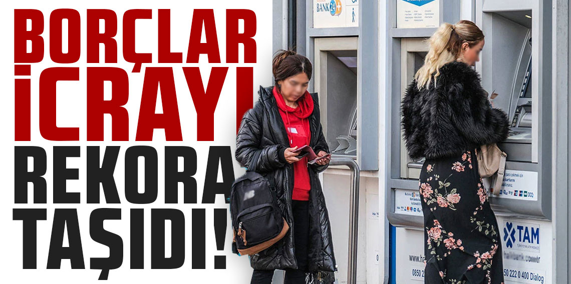 Borçlar icrayı rekora taşıdı!