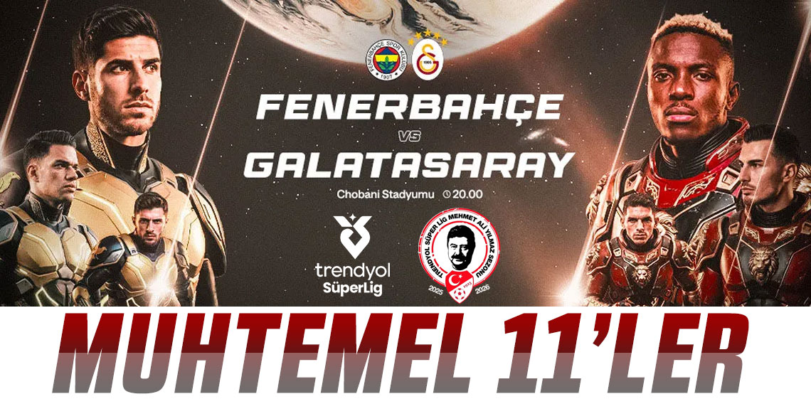 İSTANBUL’DA DEV DERBİ! FENERBAHÇE-GALATASARAY MAÇININ MUHTEMEL 11’LERİ