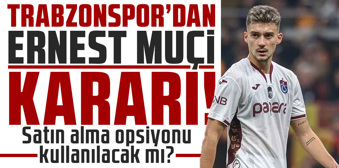 Trabzonspor'dan Muçi kararı! Satın alma opsiyonu kullanılacak mı?