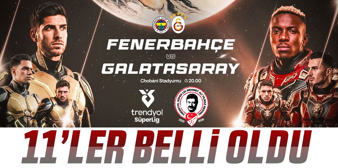 FENERBAHÇE - GALATASARAY MAÇININ 11’LERİ BELLİ OLDU