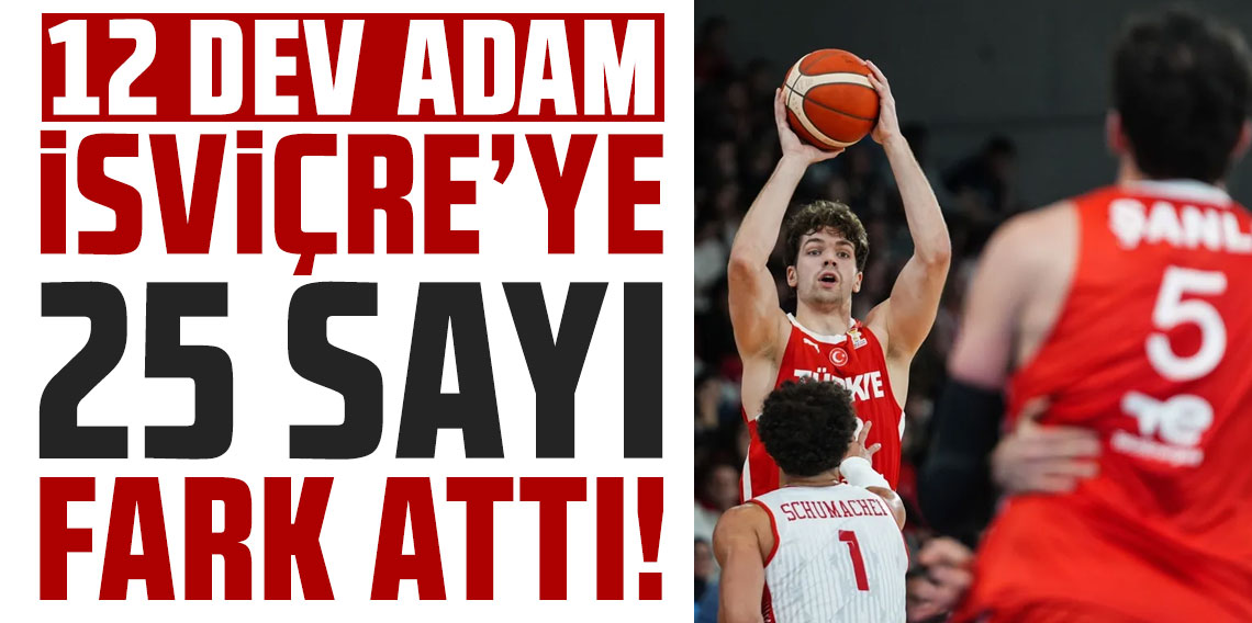 12 Dev Adam, İsviçre'yi rahat yendi