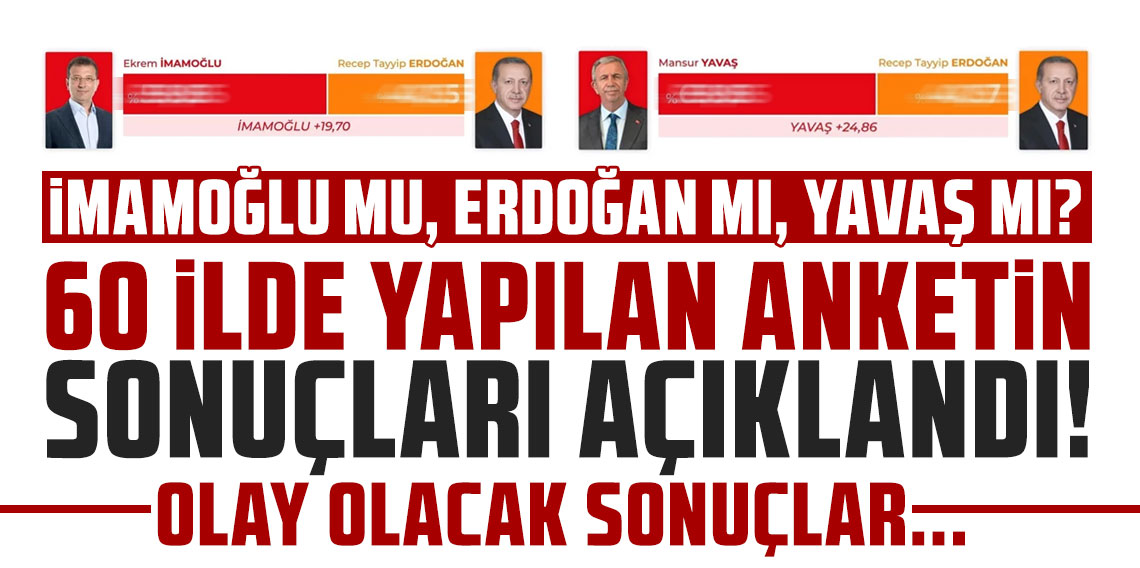60 ilde Erdoğan, İmamoğlu ve Yavaş'lı ankette olay olacak sonuçlar!