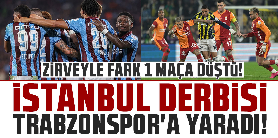 İSTANBUL DERBİSİ TRABZONSPOR'A YARADI! ZİRVEYLE FARK 1 MAÇA DÜŞTÜ!