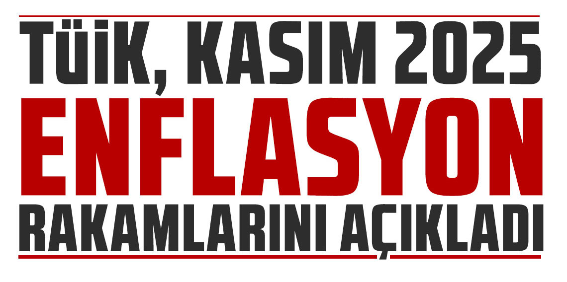 TÜİK Kasım 2025 enflasyon rakamlarını açıkladı