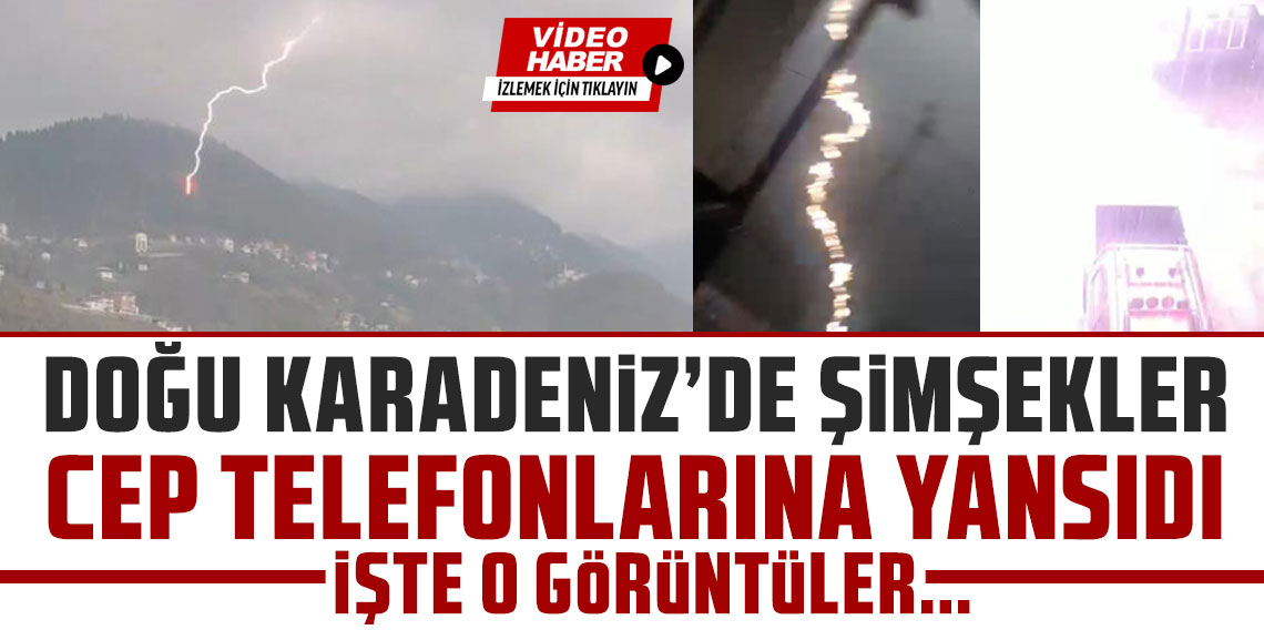 Doğu Karadeniz’de şimşekler cep telefonlarına yansıdı
