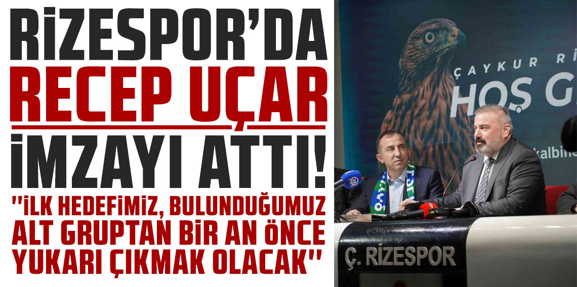 Rizespor'da Recep Uçar imzayı attı!