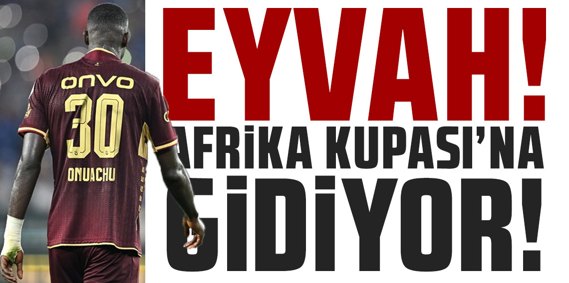 EYVAH! PAUL ONUACHU AFRİKA KUPASI’NA GİDİYOR!