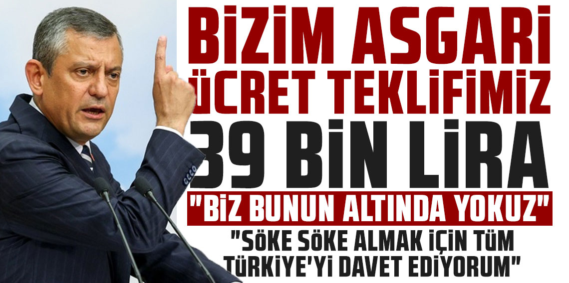 Özgür Özel: Bizim asgari ücret teklifimiz 39 bin lira