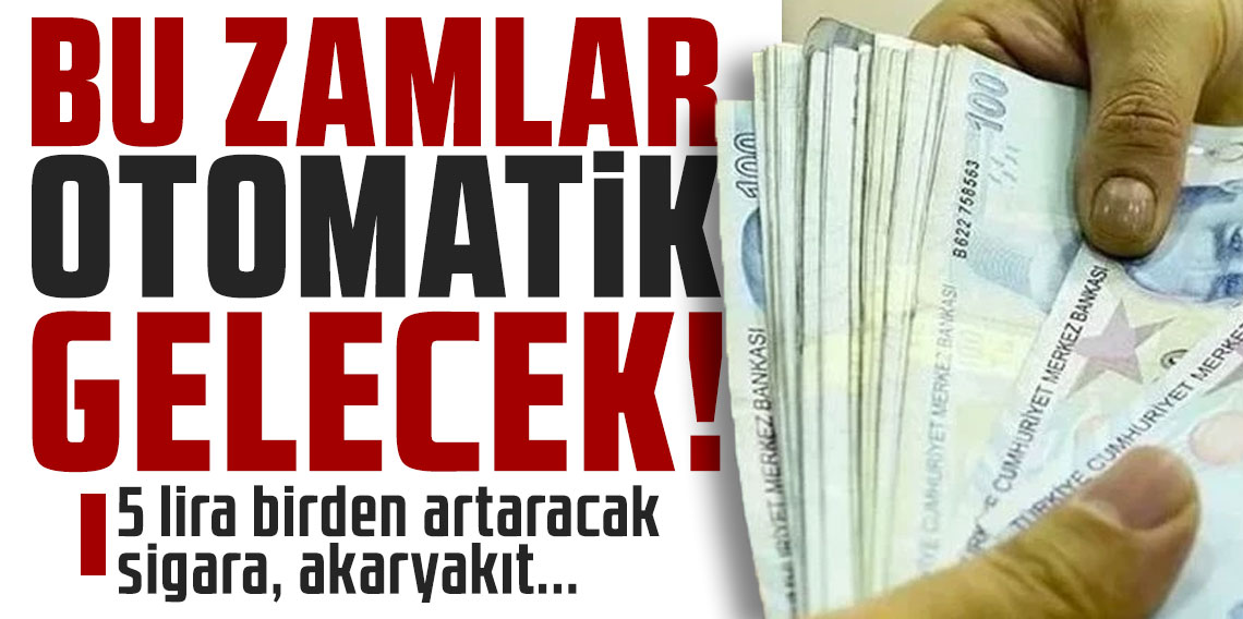Bu zamlar otomatik gelecek! 5 lira birden artaracak sigara, akaryakıt...