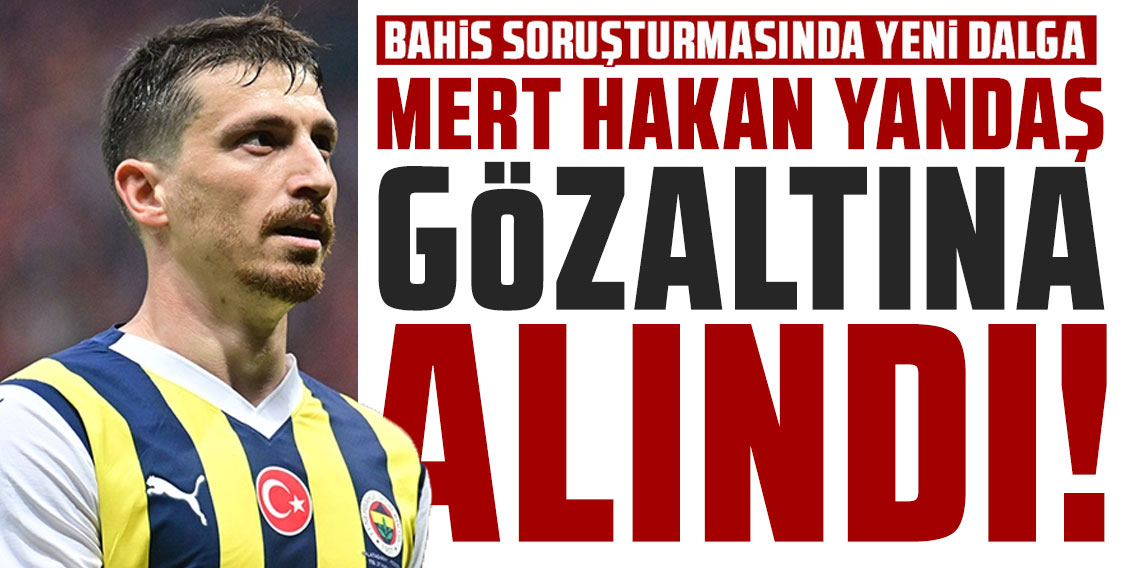 Bahis soruşturmasında Mert Hakan Yandaş ve Metehan Baltacı da gözaltına alındı