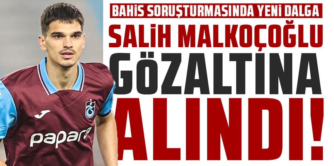 Trabzonspor'un genç oyuncusu Salih Malkoçoğlu gözaltına alındı