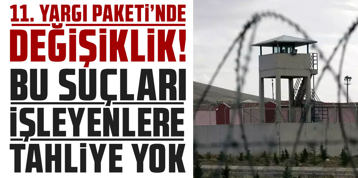 11. Yargı Paketi komisyondan geçti! Terör, çocuk-kadın cinayeti suçlusuna tahliye yok