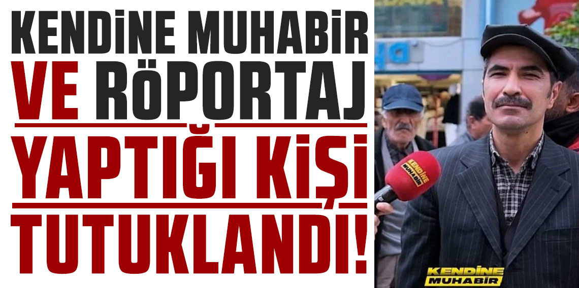 ''Kendine Muhabir'' ve röportaj yaptığı kişi tutuklandı