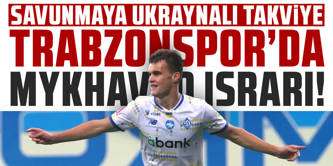 Trabzonspor'da transferde Mykhavko sesleri!