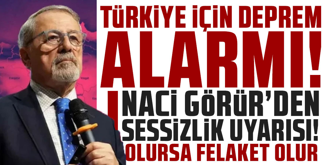 Türkiye için deprem alarmı! Naci Görür'den sessizlik uyarısı! 'Olursa felaket olur'