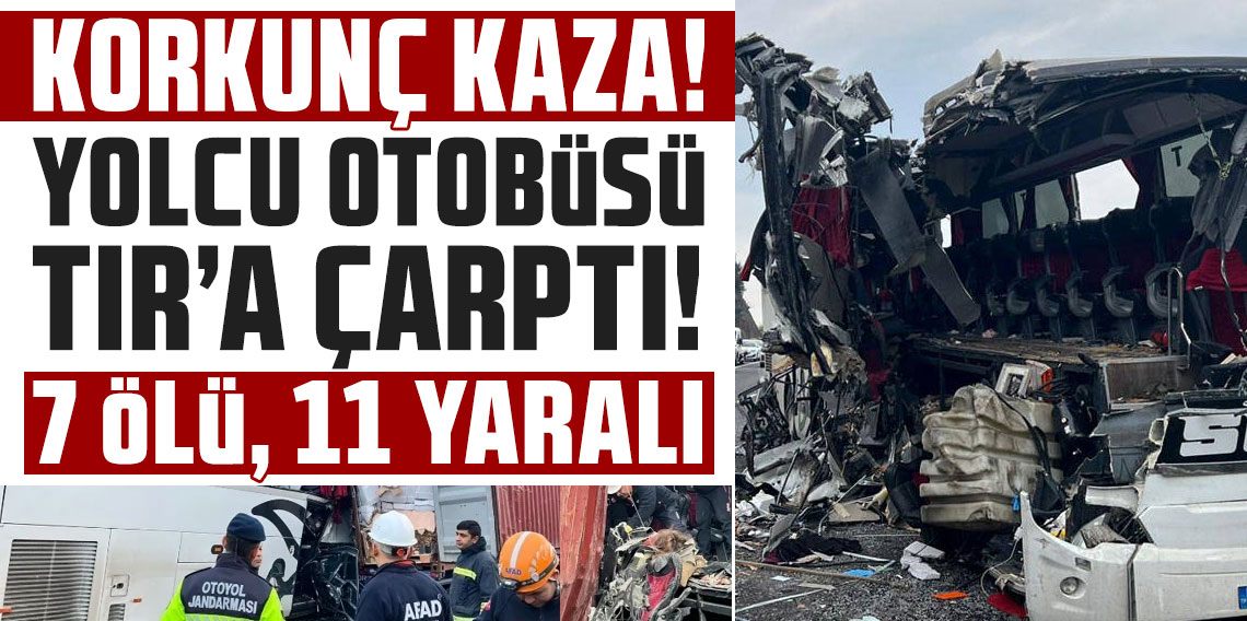 Osmaniye'de yolcu otobüsü, tıra arkadan çarptı: 7 ölü, 11 yaralı