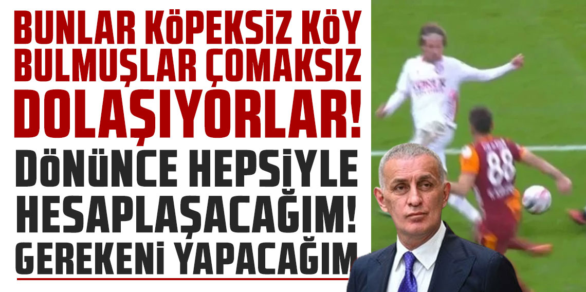 Hacıosmanoğlu: Bunlar köpeksiz köy bulmuşlar, çomaksız dolaşıyorlar! DÖNÜNCE HEPSİYLE HESAPLAŞACAĞIM! GEREKENİ YAPACAĞIM