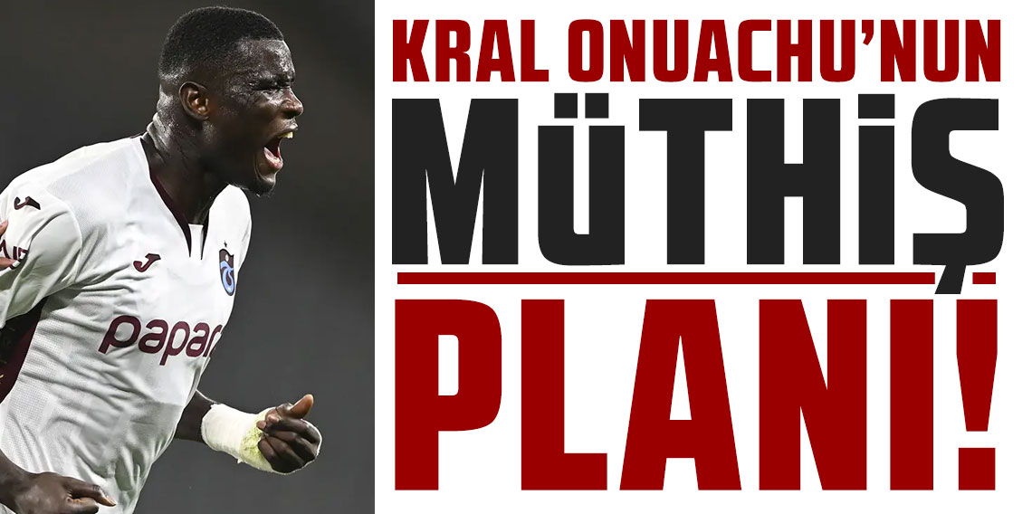 KRAL ONUACHU’NUN MÜTHİŞ PLANI!