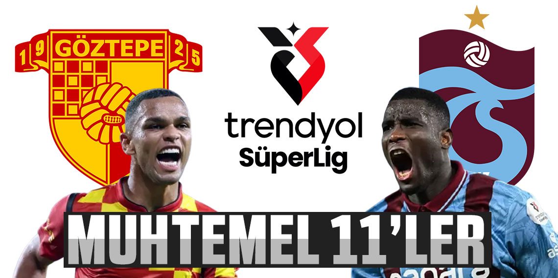 ‘GÖZ’ÜMÜZ YÜKSEKLERDE! ENGEL OLMA GÖZTEPE! Göztepe - Trabzonspor maçının muhtemel 11'leri