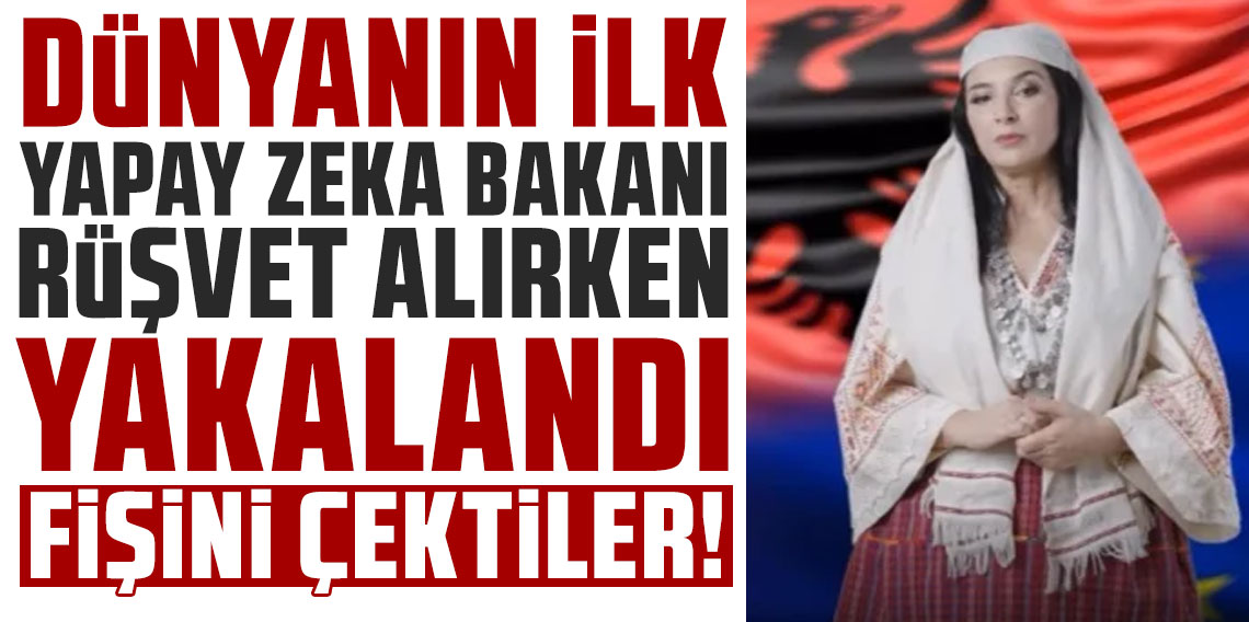 Fişini çektiler! Dünyanın ilk yapay zeka bakanı rüşvet alırken yakalandı