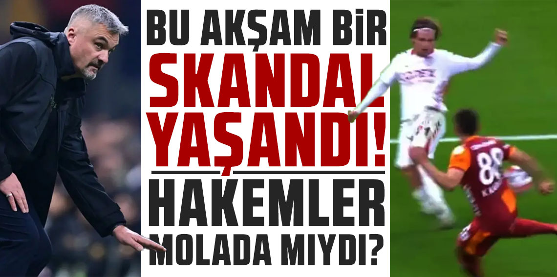 BU AKŞAM BİR SKANDAL YAŞANDI! HAKEMLER MOLADA MIYDI?