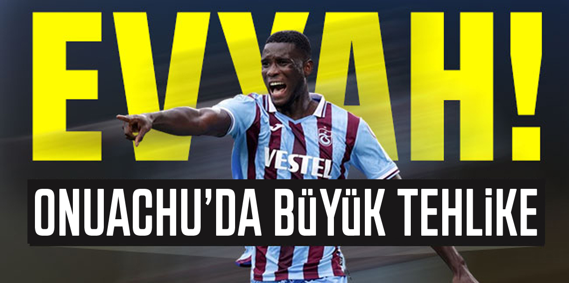Onuachu'da büyük tehlike
