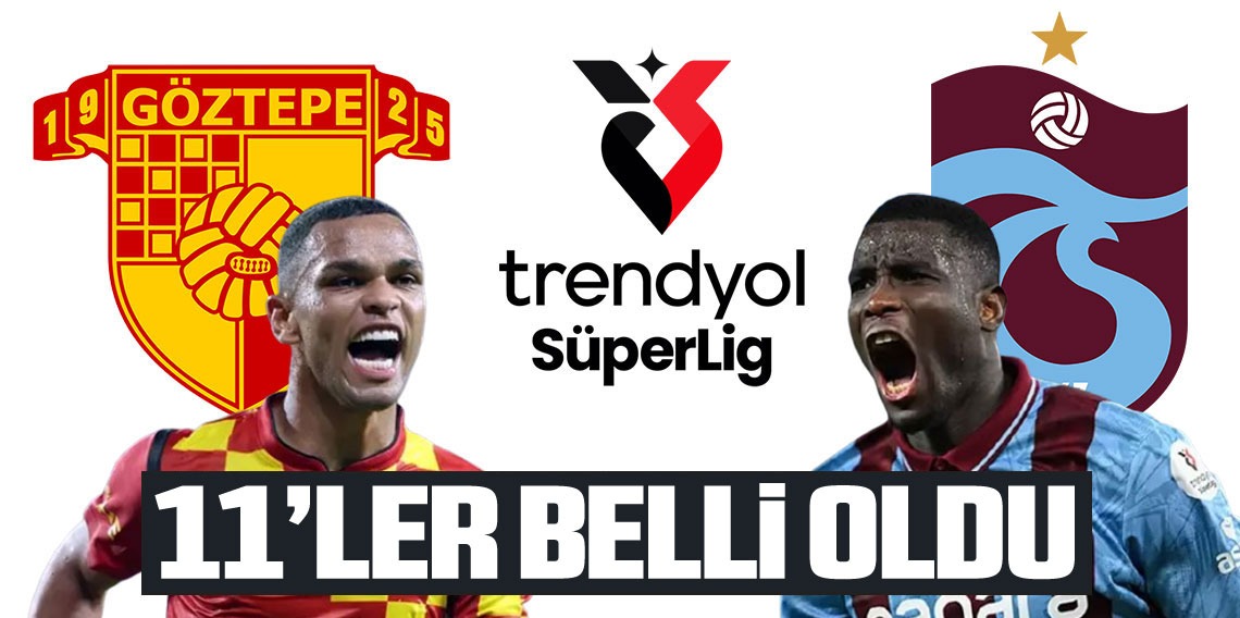 Göztepe - Trabzonspor maçının 11'leri belli oldu
