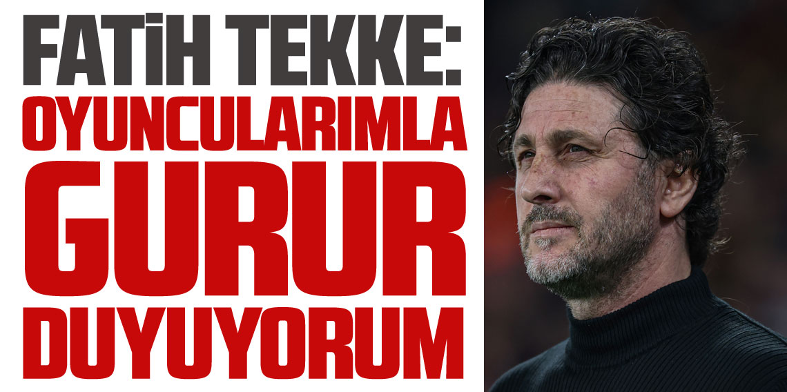 Fatih Tekke; Oyuncularımla Gurur Duyuyorum