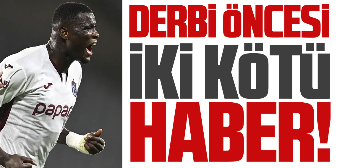 Korkulan Oldu! Derbi Öncesi İki Kötü Haber