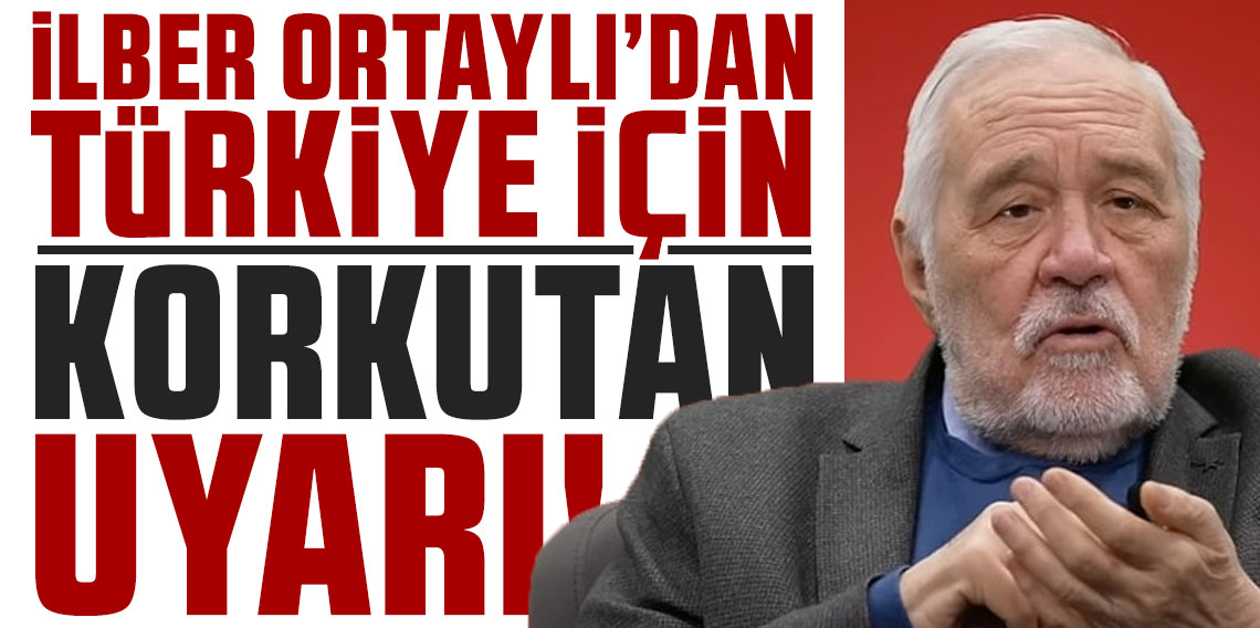 İlber Ortaylı'dan Türkiye için korkutan uyarı! O ülkeyi işaret etti