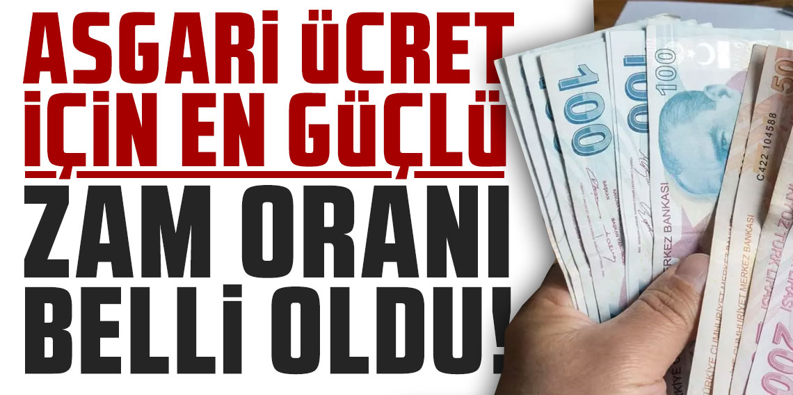 Asgari ücret için en güçlü zam oranı belli oldu!