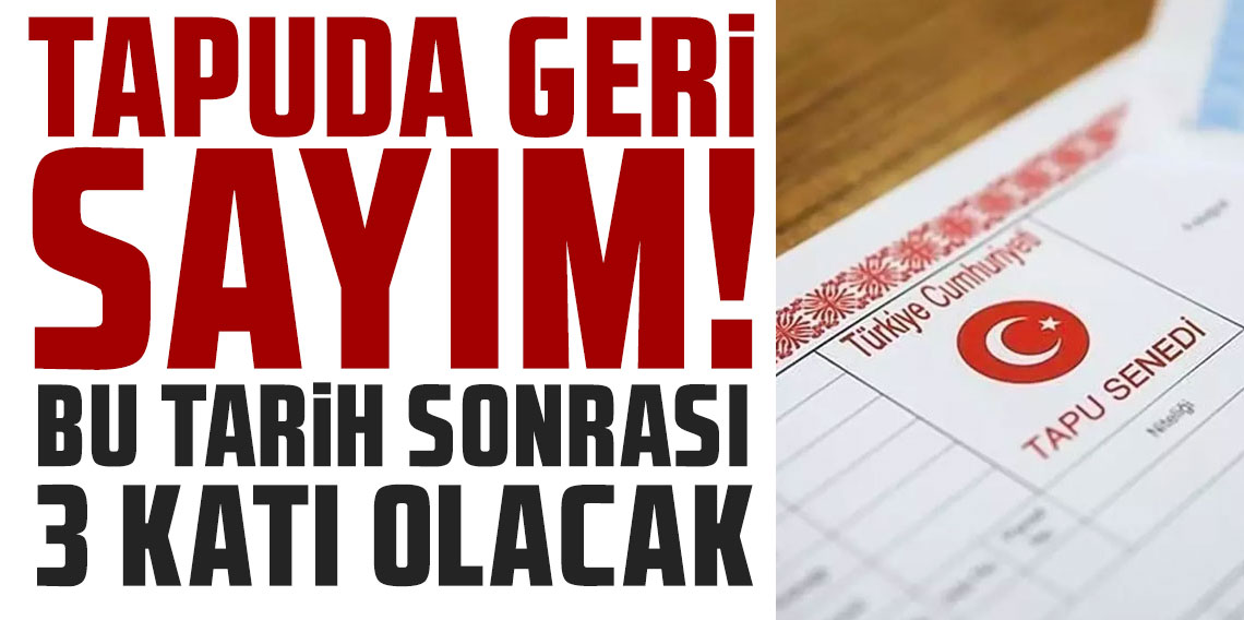 1 Ocak'a kadar başvurmayan tapu sahibi 3 katını ödeyecek