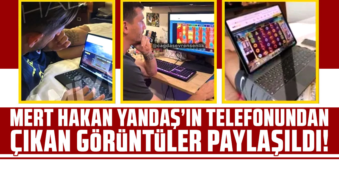 Mert Hakan Yandaş’ın telefonundan çıkan görüntüler paylaşıldı