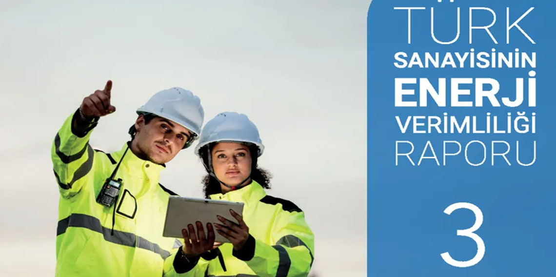 Türk sanayisindeki enerji verimliliğinin potansiyeli raporlandı