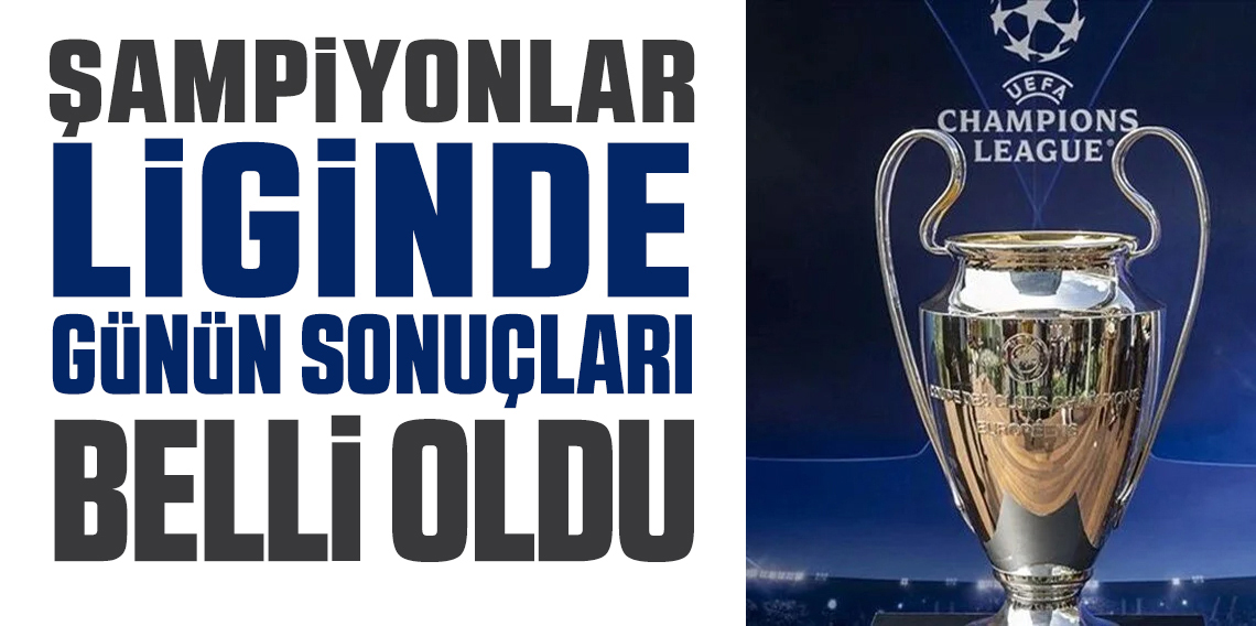 Şampiyonlar Ligi’nde neler oldu?