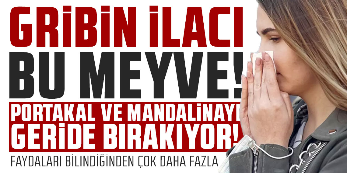 Gribin ilacı bu meyve! Portakal ve mandalinayı geride bırakıyor!