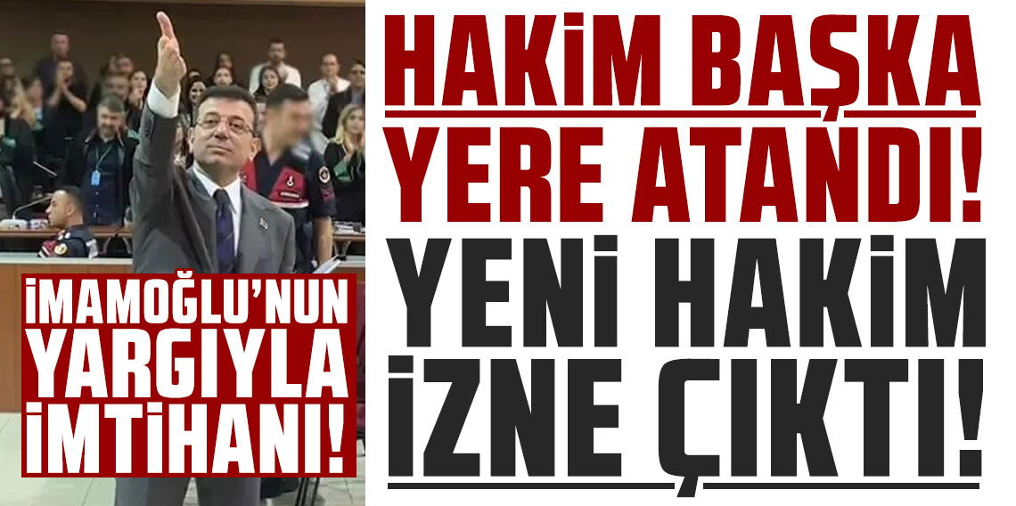 İmamoğlu'nun yargıyla imtihanı: Hakim başka yere atandı, yeni hakim izne çıktı