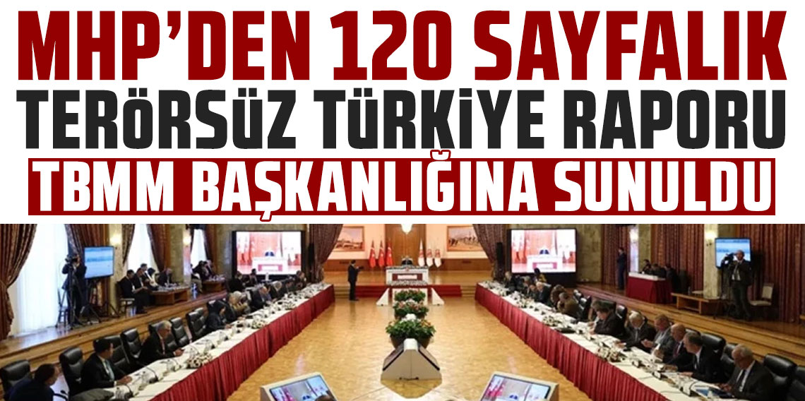 MHP'den 120 sayfalık Terörsüz Türkiye raporu... TBMM Başkanlığı'na sunuldu