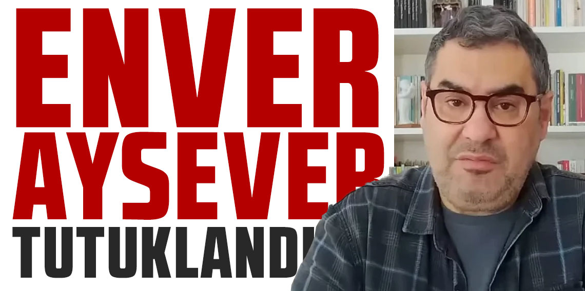 ''Sağcılık ahlaksızlıktır'' demişti... Enver Aysever tutuklandı