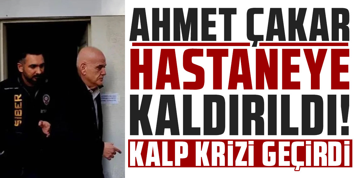 Ahmet Çakar kalp krizi şüphesiyle yeniden hastaneye kaldırıldı