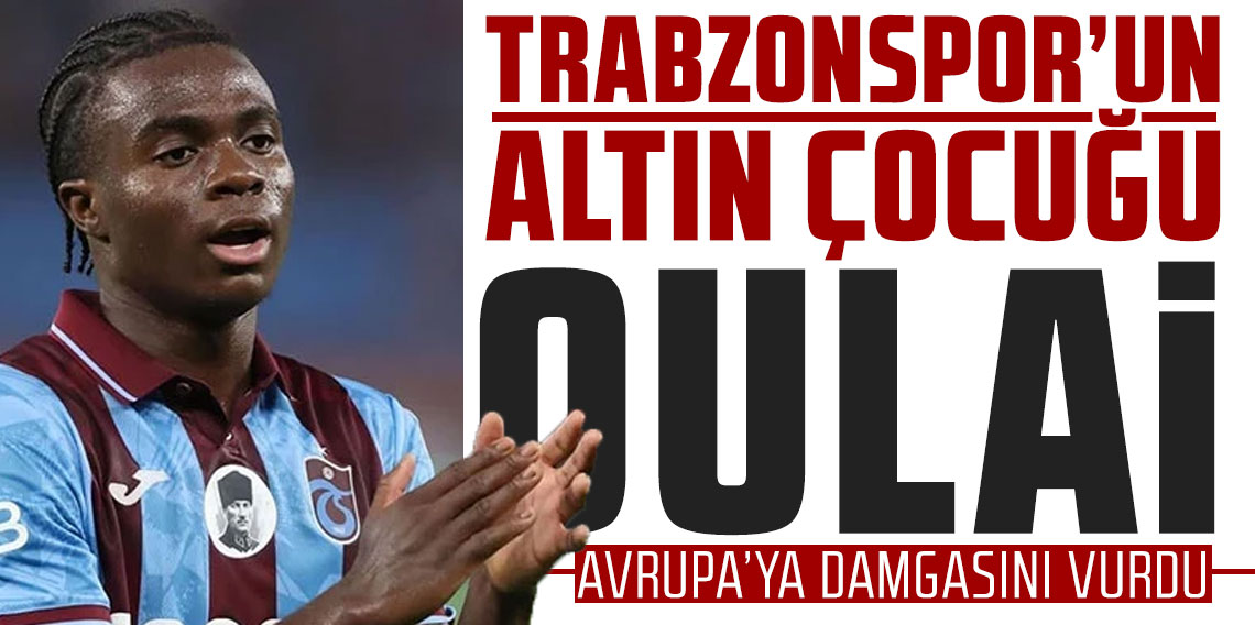 Trabzonspor'un altın çocuğu Oulai Avrupa'ya damgasını vurdu