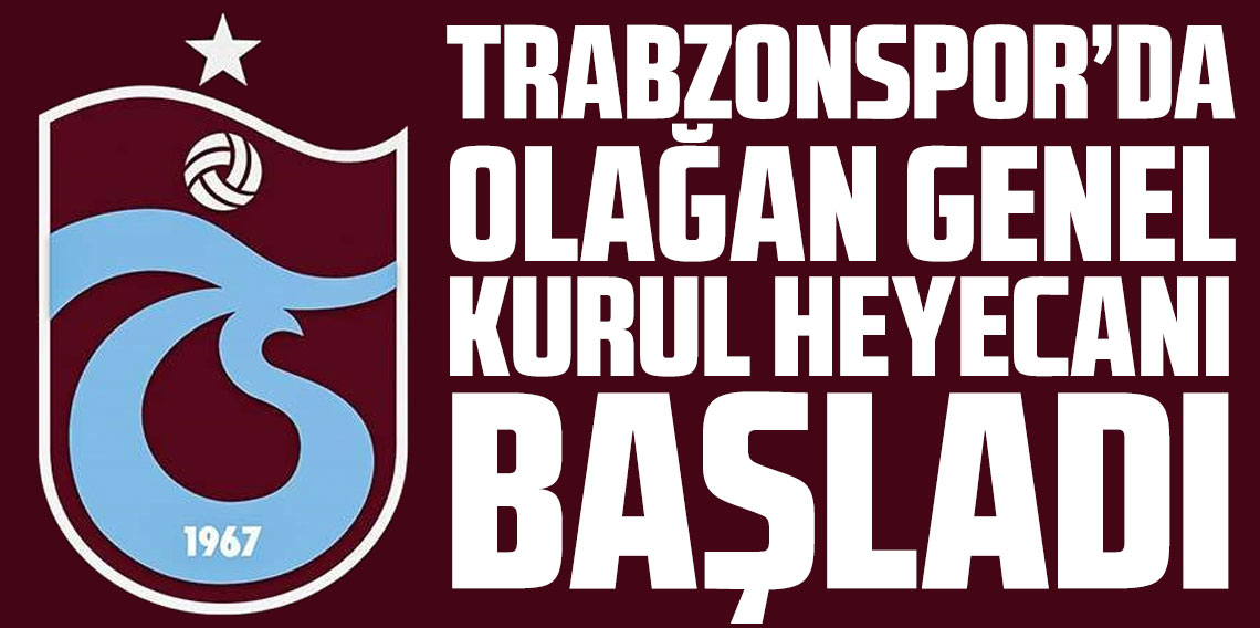 Trabzonspor’da Büyük Gün! Olağan Genel Kurul Başladı