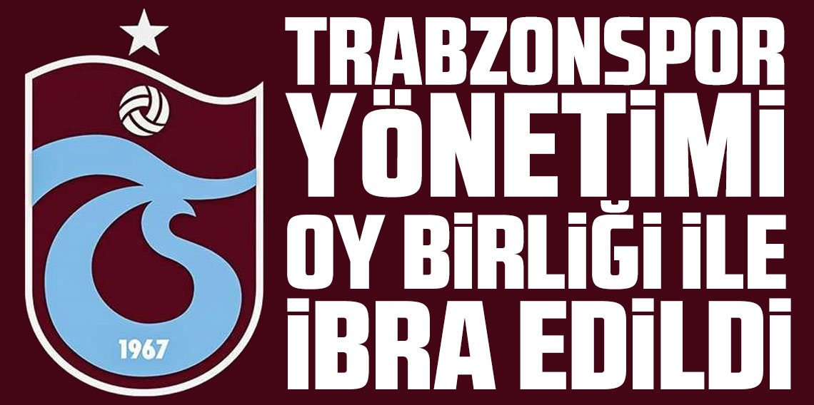 Trabzonspor’da Büyük Gün! Yönetim İbra Edildi