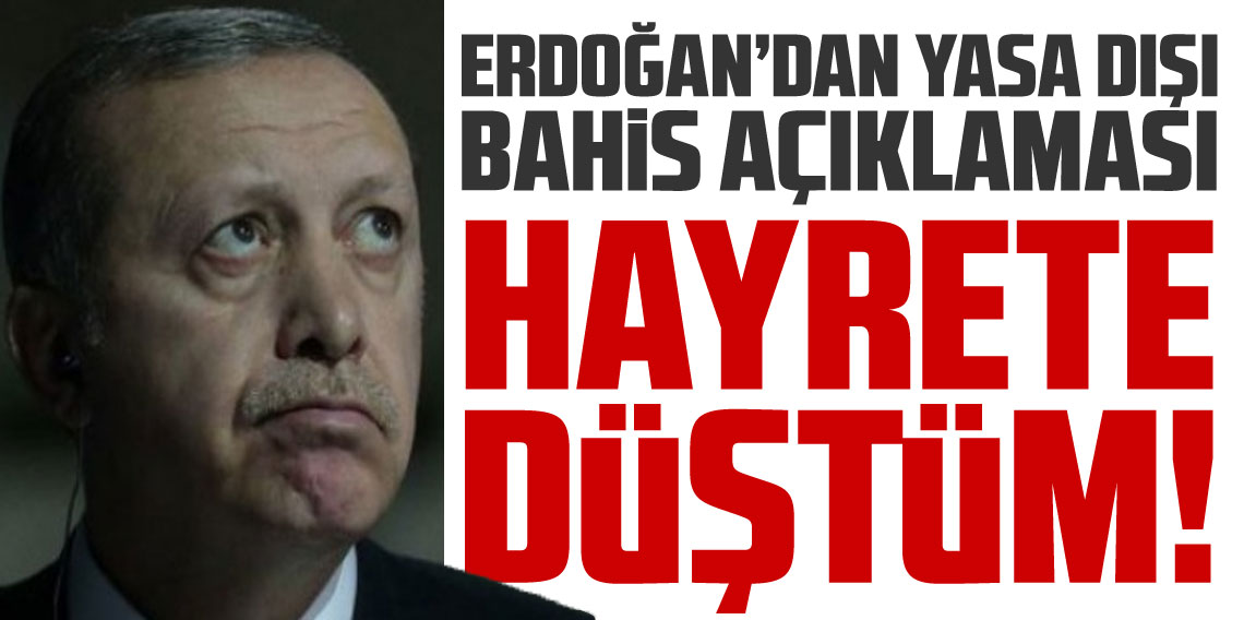 Erdoğan'dan yasa dışı bahis açıklaması