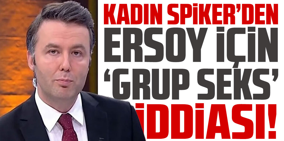 Kadın spikerden Ersoy için 'grup seks' iddiası