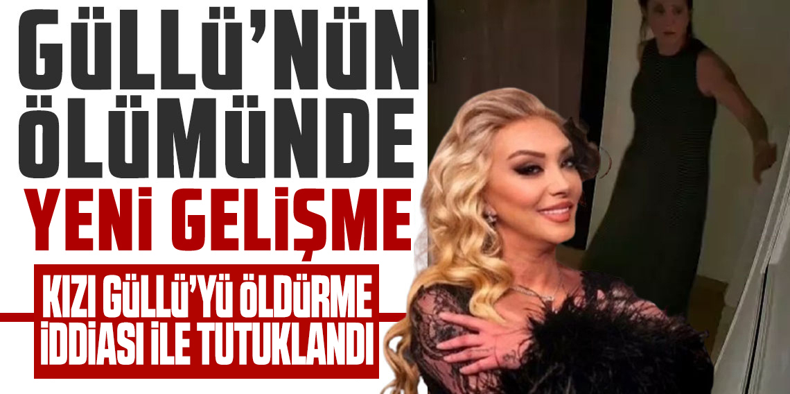 Güllü'nün kızı annesi öldürme suçlamasıyla tutuklandı