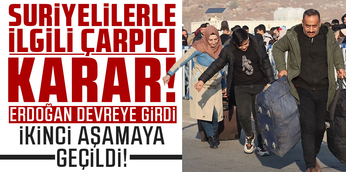 Suriyelilerle ilgili çarpıcı karar! Erdoğan devreye girdi, ikinci aşamaya geçildi