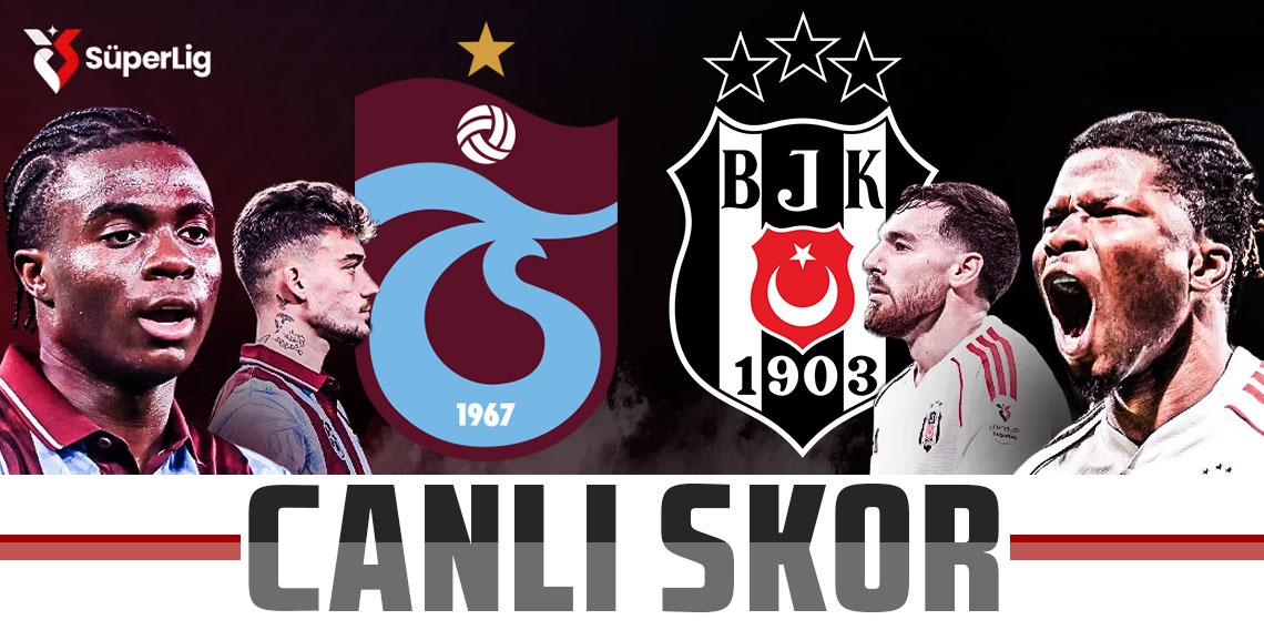 Trabzonspor: 0 - Beşiktaş: 0 (CANLI SKOR) 